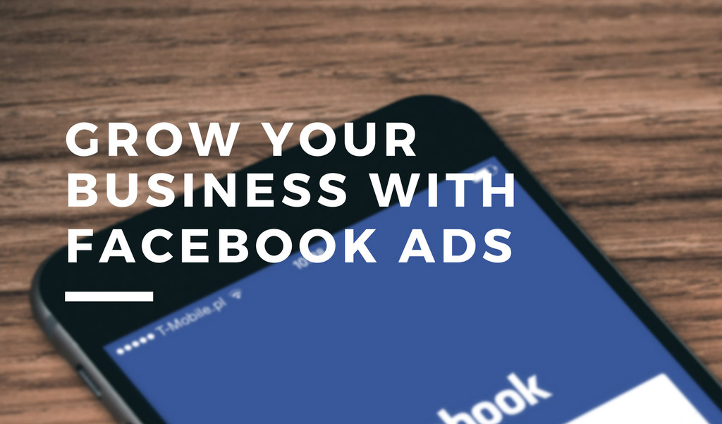 Grow your business with Facebook ads